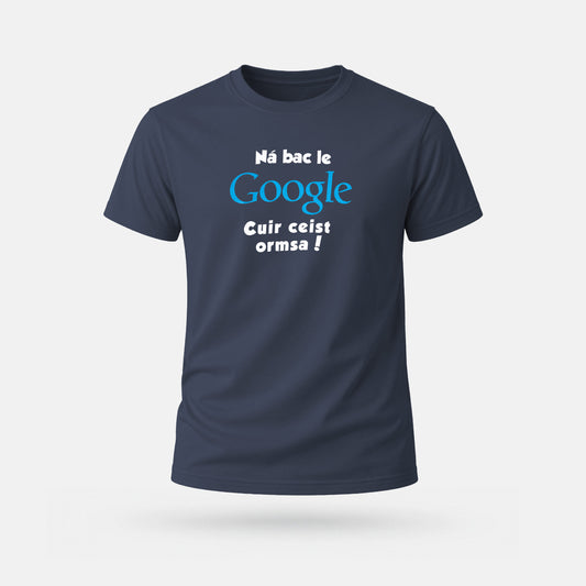 Ná Bac le Google, Cuir Ceist Ormsa! - Adults' T-Shirt