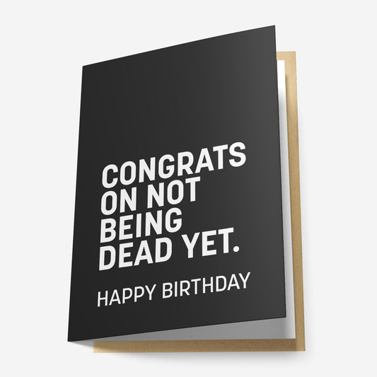 Congrats On Not Being Dead Yet Greeting Card