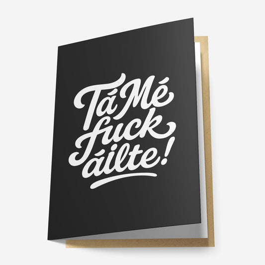 Tá Mé Fuckáilte Greeting Card